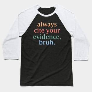 Always Cite Your Evidence Bruh English Teacher Baseball T-Shirt